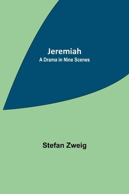 Jeremiah: A Drama in Nine Scenes by Zweig, Stefan