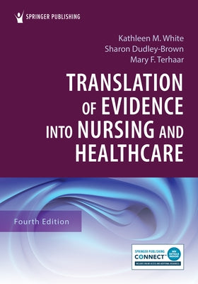 Translation of Evidence Into Nursing and Healthcare by White, Kathleen M.