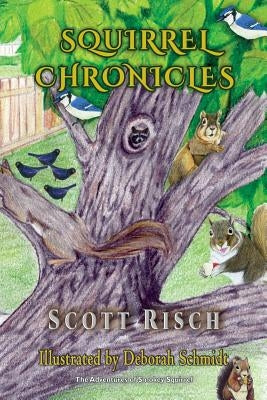 Squirrel Chronicles by Risch, Scott