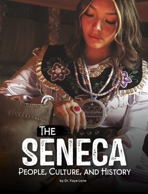 The Seneca: People, Culture, and History by Lone, Faye