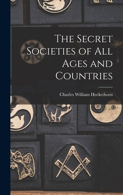 The Secret Societies of All Ages and Countries by Heckethorn, Charles William