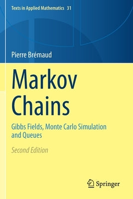 Markov Chains: Gibbs Fields, Monte Carlo Simulation and Queues by Br&#233;maud, Pierre