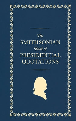The Smithsonian Book of Presidential Quotations by Us Presidents