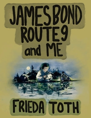 James Bond Route 9 and Me by Toth, Frieda