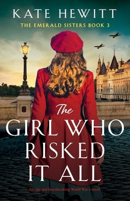 The Girl Who Risked It All: An epic and heartbreaking World War 2 novel by Hewitt, Kate