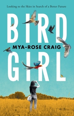 Birdgirl: Looking to the Skies in Search of a Better Future by Craig, Mya-Rose