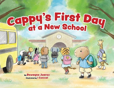Cappy's First Day at a New School by Juarez, Dewayne
