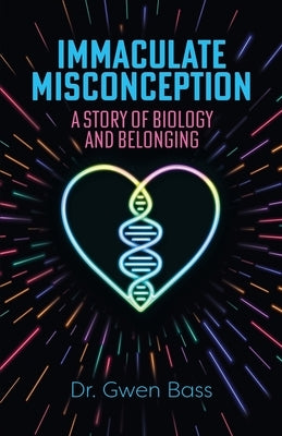 Immaculate Misconception: A Story of Biology and Belonging by Bass, Gwen