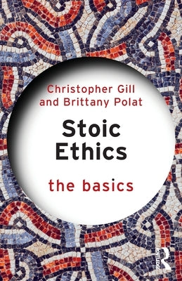 Stoic Ethics: The Basics by Gill, Christopher