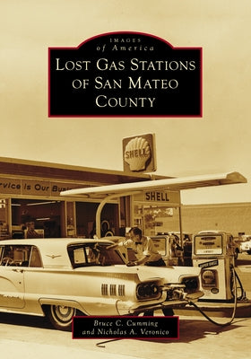 Lost Gas Stations of San Mateo County by Cumming, Bruce C.