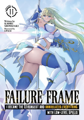 Failure Frame: I Became the Strongest and Annihilated Everything with Low-Level Spells (Light Novel) Vol. 11 by Shinozaki, Kaoru