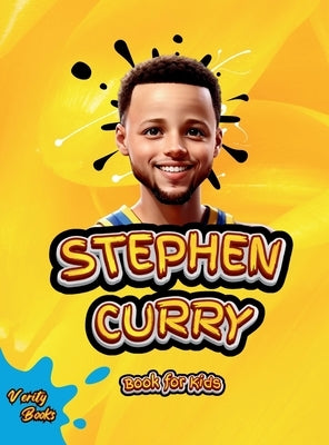 Stephen Curry Book for Kids: The ultimate biography of the phenomenon three point shooter, for curious kids, Stephen Curry fans, colored pages. by Books, Verity