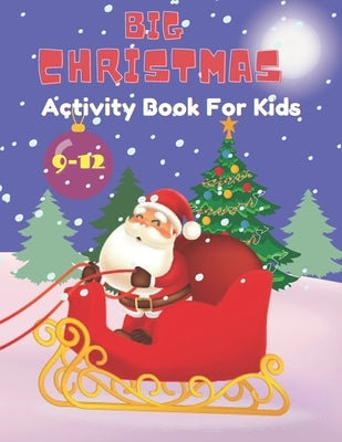 Big Christmas activity book for Kids: Ages 9-12: Includes Coloring, Mazes, Word Search, Sudoku, Drawing and Picture Puzzles. by Martin, Activity