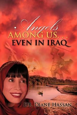 Angels Among Us. . .Even in Iraq by Hassan, Diane