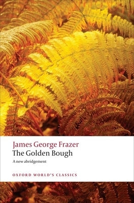 The Golden Bough: A Study in Magic and Religion by Frazer, James George