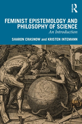 Feminist Epistemology and Philosophy of Science: An Introduction by Crasnow, Sharon