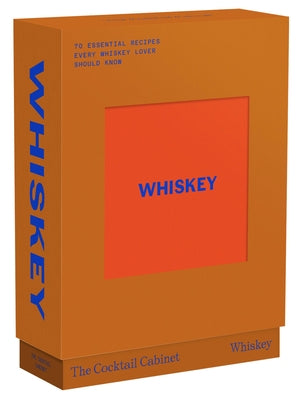 The Cocktail Cabinet: Whiskey: The Essential Drinks Every Whiskey & Bourbon Lover Should Know by Newman, Kara