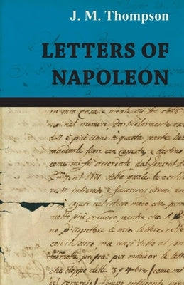 Letters of Napoleon by Thompson, J. M.