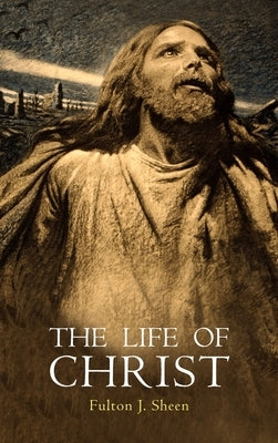 The Life of Christ by Sheen, Fulton J.