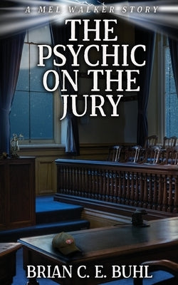 The Psychic on the Jury by Buhl, Brian C. E.