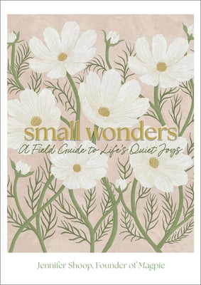 Small Wonders: A Field Guide to Life's Quiet Joys by Shoop, Jennifer