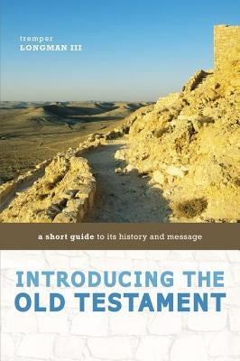Introducing the Old Testament: A Short Guide to Its History and Message by Longman III, Tremper