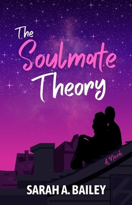 The Soulmate Theory: A Second Chance Romance by Bailey, Sarah A.