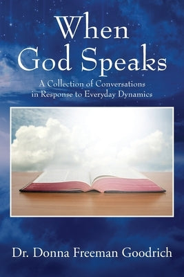 When God Speaks: A Collection of Conversations in Response to Everyday Dynamics by Freeman Goodrich, Donna