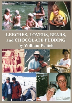 Leeches, Lovers, Bears, and Chocolate Pudding: True Tales of One Wacky Family by Penick, William