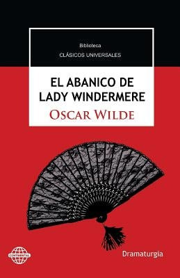 El abanico de Lady Windermere: Comedia en torno a una mujer buena by Wilde, Oscar