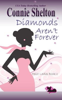 Diamonds Aren't Forever: Heist Ladies, Book 1 by Shelton, Connie