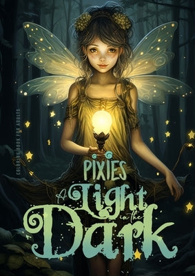 Pixies - A light in the Dark Coloring Book for Adults: Forest Elves Coloring Book for Adults Grayscale Pixies Coloring Book for Adults dark background by Publishing, Monsoon