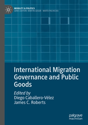 International Migration Governance and Public Goods by Caballero-V?lez, Diego
