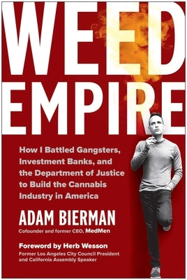 Weed Empire: How I Battled Gangsters, Investment Banks, and the Department of Justice to Build the Cannabis Industry in America by Bierman, Adam