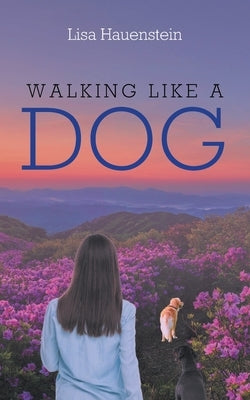 Walking Like a Dog by Hauenstein, Lisa