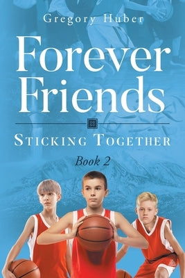 Forever Friends: Sticking Together by Huber, Gregory