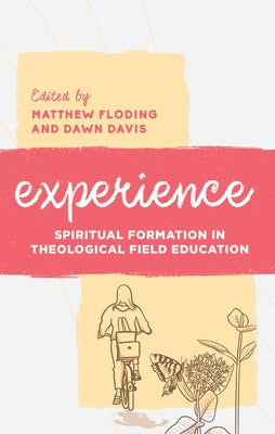 Experience: Spiritual Formation in Theological Field Education by Floding, Matthew