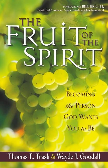 The Fruit of the Spirit: Becoming the Person God Wants You to Be by Trask, Thomas E.