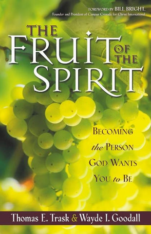 The Fruit of the Spirit: Becoming the Person God Wants You to Be by Trask, Thomas E.
