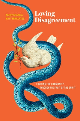 Loving Disagreement: Fighting for Community Through the Fruit of the Spirit by Mikalatos, Matt