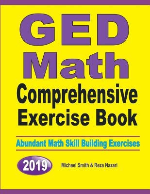 GED Math Comprehensive Exercise Book: Abundant Math Skill Building Exercises by Smith, Michael