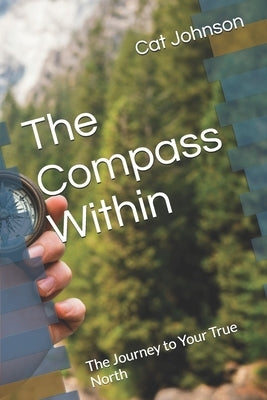 The Compass Within: The Journey to Your True North by Johnson, Cat