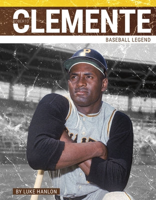 Roberto Clemente: Baseball Legend by Hanlon, Luke