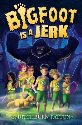 Bigfoot Is a Jerk by Ditchburn Patton, Julie A.