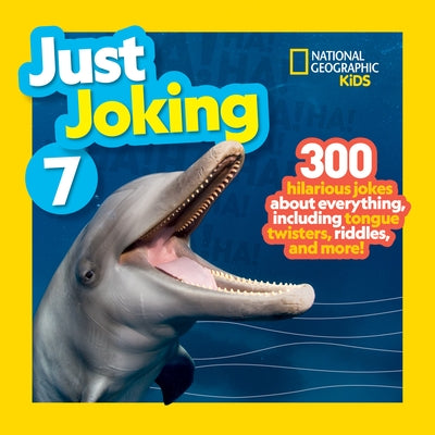 National Geographic Kids Just Joking 7: 300 Hilarious Jokes about Everything, Including Tongue Twisters, Riddles, and More! by National Geographic