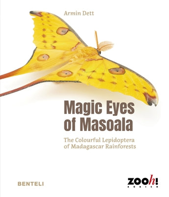 Magic Eyes of Masoala: The Colourful Lepidoptera of Madagascar Rainforests by Dett, Armin