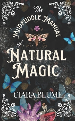 The Mudpuddle Manual of Natural Magic by Blume, Ciara