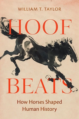 Hoof Beats: How Horses Shaped Human History by Taylor, William T.