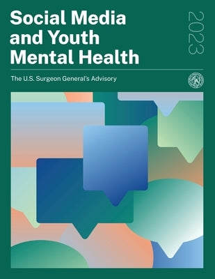 Social Media and Youth Mental Health 2023 - The U.S. Surgeon General's Advisory by U S Surgeon General's Advisory