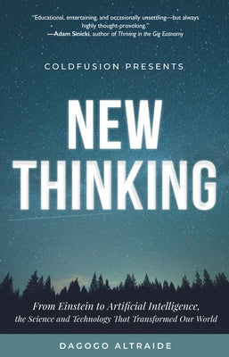 Coldfusion Presents: New Thinking: From Einstein to Artificial Intelligence, the Science and Technology That Transformed Our World (Technology History by Altraide, Dagogo